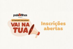 Confira o passo a passo para garantir seu ingresso para o 16º Seminário Internacional Pais&Filhos